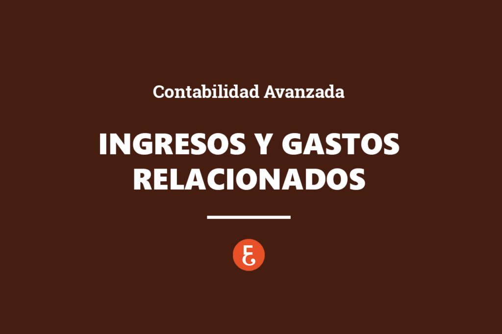 CDD | Contabilidad Avanzada: Ingresos Y Gastos Relacionados