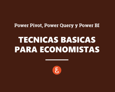 Power Pivot, Power Query y Power BI. Técnicas básicas para economistas (financieros, contables, auditores..)