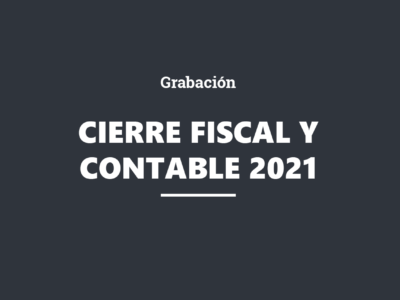 GRABACIÓN. Cierre fiscal y contable del ejercicio 2021