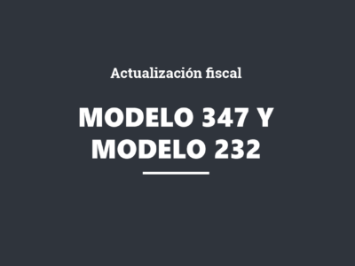 Actualización fiscal: Modelo 347 y Modelo 232