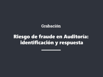 Grabación Riesgo de fraude en Auditoría: identificación y respuesta