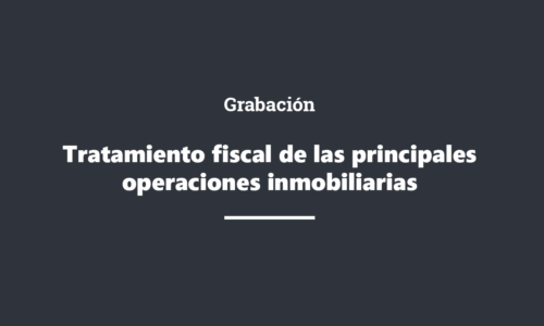 Grabación Tratamiento fiscal de las principales operaciones inmobiliarias