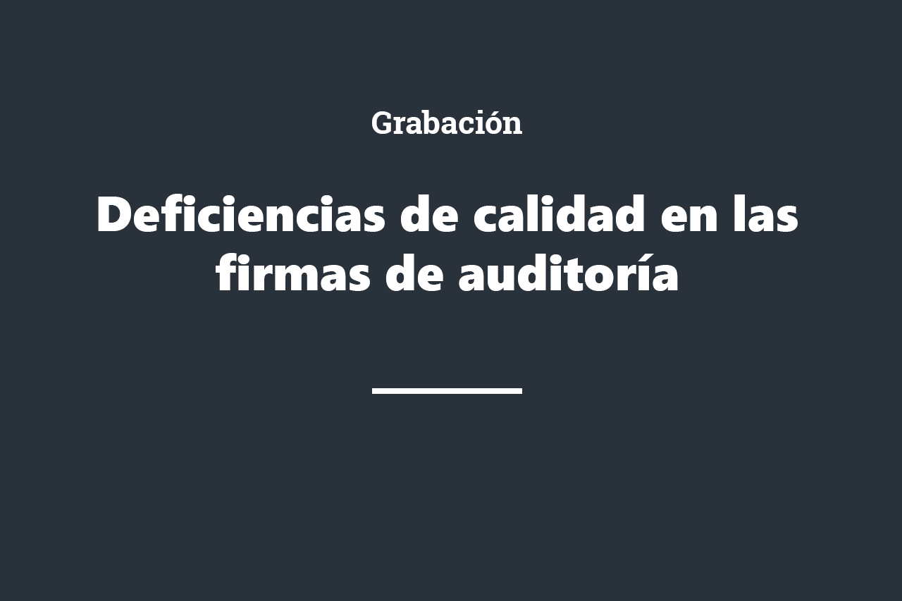 Deficiencias de calidad en las firmas de auditoría