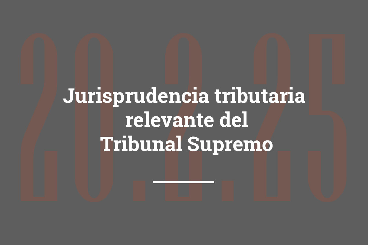 Jurisprudencia tributaria relevante del Tribunal Supremo