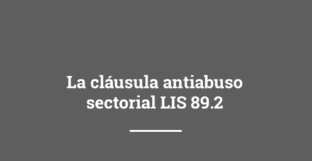 La cláusula antiabuso sectorial LIS 89.2 la cláusula antiabuso sectorial lis 89.2