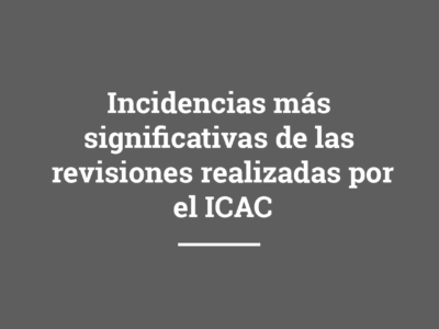 Incidencias más significativas de las revisiones realizadas por el ICAC
