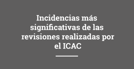 incidencias más significativas de las revisiones realizadas por el icac )