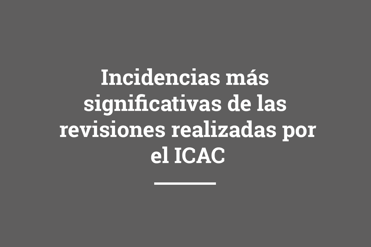 Incidencias más significativas de las revisiones realizadas por el ICAC )