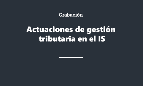 Grabación: Actuaciones de gestión tributaria en el IS
