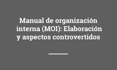 Manual de Organización Interna (MOI): Elaboración y aspectos controvertidos