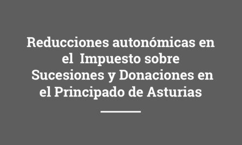 Reducciones autonómicas en  base imponible del Impuesto sobre Sucesiones y Donaciones en el Principado de Asturias