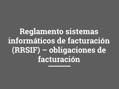 Reglamento sistemas informáticos de facturación (RRSIF) – obligaciones de facturación