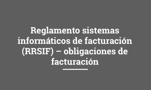 Reglamento sistemas informáticos de facturación (RRSIF) – obligaciones de facturación