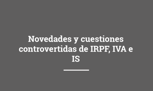 Novedades y cuestiones controvertidas de IRPF, IVA e IS