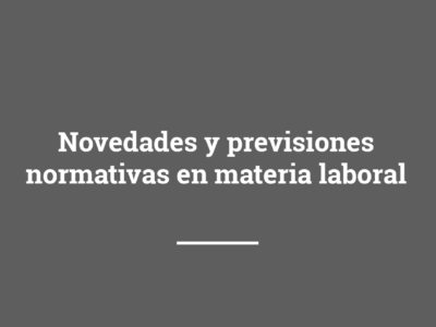 Novedades y previsiones normativas en materia laboral
