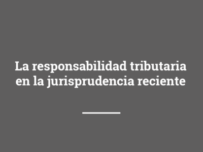 La responsabilidad tributaria en la jurisprudencia reciente