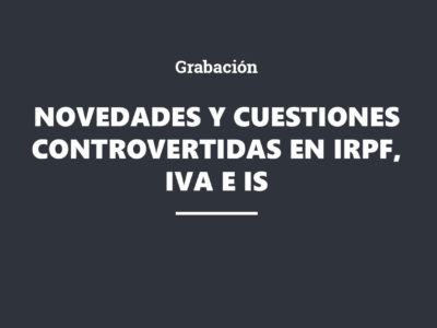 Grabación. Novedades y cuestiones controvertidas en IRPF, IVA e IS