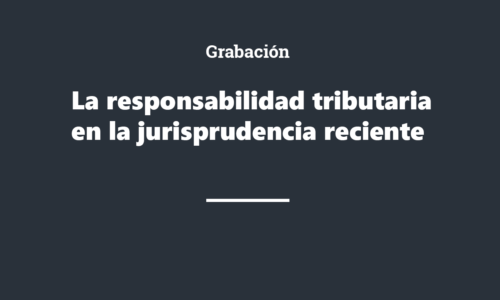 Grabación La responsabilidad tributaria en la jurisprudencia reciente