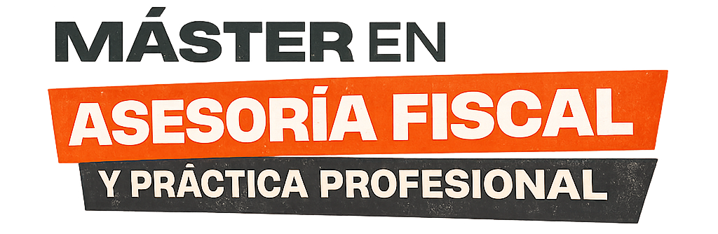 Máster en Asesoría Fiscal y Práctica Profesional