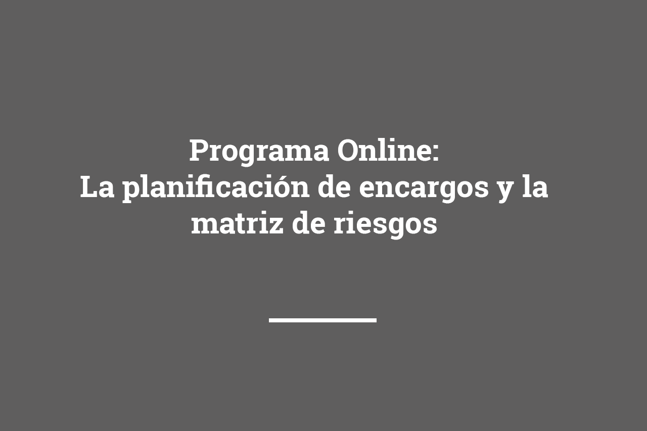 Programa Online La planificación de encargos y la matriz de riesgos